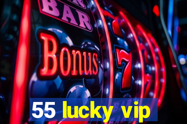 55 lucky vip